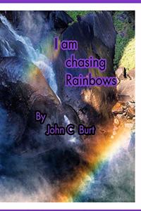 I am chasing Rainbows.