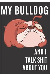 My Bulldog and I Talk Shit About You