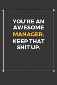 You're An Awesome Manager Keep That Shit Up