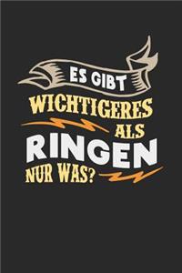 Es gibt wichtigeres als Ringen nur was?