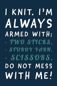 Do Not Mess With Me: Funny Sarcastic Knitting And Yarn Humor - 6x9 Notebook Journal