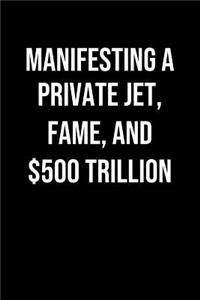 Manifesting A Private Jet Fame And 500 Trillion