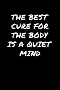 The Best Cure For The Body Is A Quiet Mind&#65533;: A soft cover blank lined journal to jot down ideas, memories, goals, and anything else that comes to mind.