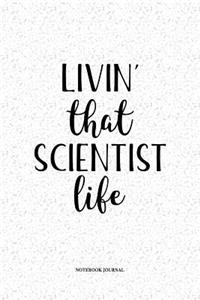 Livin That Scientist Life