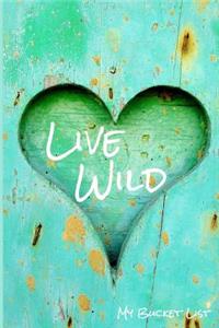 My Bucket List Live Wild