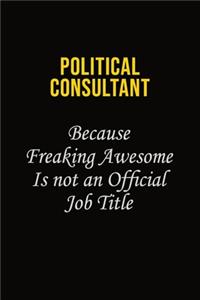 Political Consultant Because Freaking Awesome Is Not An Official Job Title