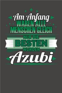 Am Anfang Waren Alle Menschen Gleich Nur Die Besten Wurden Azubi