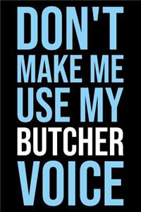 Don't Make Me Use My Butcher Voice