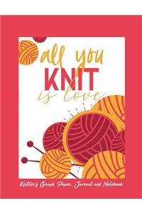 All You Knit is Love Knitter's Graph Paper, Journal and Notebook