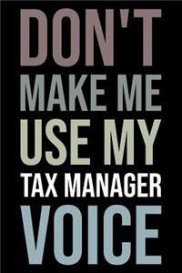 Don't Make Me Use My Tax Manager Voice