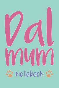Dal Mum Composition Notebook of Dalmatian Dog Mum Journal