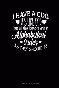 I Have CDO It's Like Ocd But All The Letter Are In Alphabetical Order As They Should Be