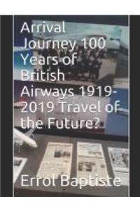 Arrival Journey 100 Years of British Airways 1919-2019 Travel of the Future?