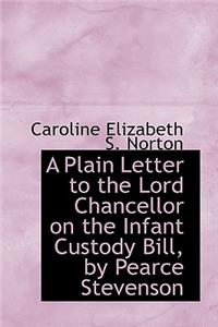 A Plain Letter to the Lord Chancellor on the Infant Custody Bill by Pearce Stevenson