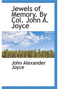 Jewels of Memory. by Col. John A. Joyce