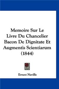 Memoire Sur Le Livre Du Chancelier Bacon De Dignitate Et Augmentis Scientiarum (1844)