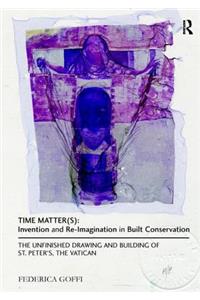 Time Matter(s): Invention and Re-Imagination in Built Conservation