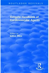 Ashgate Handbook of Cardiovascular Agents: An International Guide to 1900 Drugs in Current Use