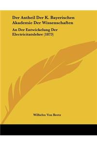 Der Antheil Der K. Bayerischen Akademie Der Wissenschaften