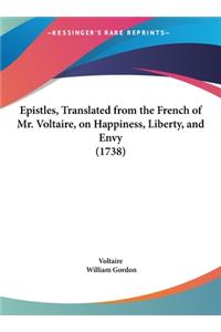 Epistles, Translated from the French of Mr. Voltaire, on Happiness, Liberty, and Envy (1738)