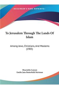 To Jerusalem Through the Lands of Islam