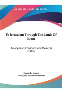 To Jerusalem Through The Lands Of Islam