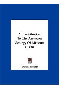 A Contribution to the Archaean Geology of Missouri (1888)