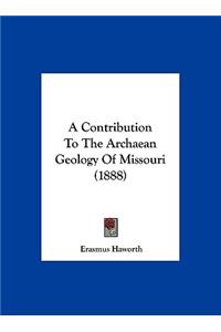 A Contribution to the Archaean Geology of Missouri (1888)