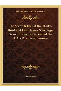 The Secret Ritual of the Thirty-third and Last Degree Sovereign Grand Inspector General of the A.A.S.R. of Freemasonry