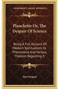 Planchette Or, the Despair of Science