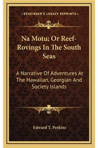 Na Motu; Or Reef-Rovings in the South Seas