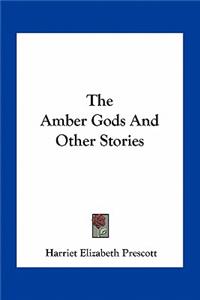Amber Gods And Other Stories