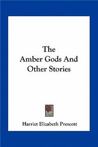 The Amber Gods And Other Stories