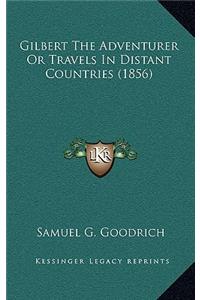 Gilbert the Adventurer or Travels in Distant Countries (1856)