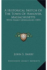 Historical Sketch Of The Town Of Hanover, Massachusetts