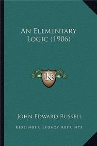 An Elementary Logic (1906)