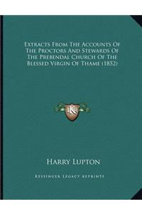 Extracts From The Accounts Of The Proctors And Stewards Of The Prebendal Church Of The Blessed Virgin Of Thame (1852)