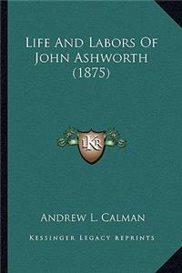 Life and Labors of John Ashworth (1875)