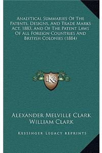 Analytical Summaries of the Patents, Designs, and Trade Marks ACT, 1883, and of the Patent Laws of All Foreign Countries and British Colonies (1884)