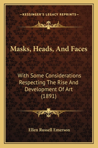 Masks, Heads, and Faces