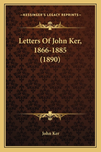 Letters Of John Ker, 1866-1885 (1890)
