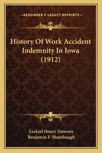 History Of Work Accident Indemnity In Iowa (1912)