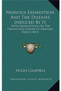 Nervous Exhaustion And The Diseases Induced By It