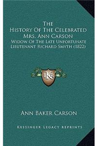 The History Of The Celebrated Mrs. Ann Carson: Widow Of The Late Unfortunate Lieutenant Richard Smyth (1822)