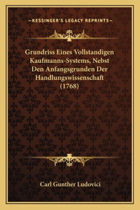 Grundriss Eines Vollstandigen Kaufmanns-Systems, Nebst Den Anfangsgrunden Der Handlungswissenschaft (1768)
