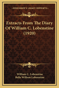 Extracts From The Diary Of William C. Lobenstine (1920)