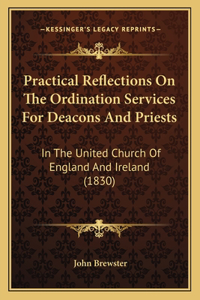 Practical Reflections On The Ordination Services For Deacons And Priests