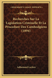 Recherches Sur La Legislation Criminelle Et La Procedure Des Cambodgiens (1894)