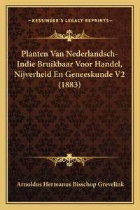 Planten Van Nederlandsch-Indie Bruikbaar Voor Handel, Nijverheid En Geneeskunde V2 (1883)