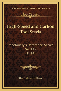 High-Speed and Carbon Tool Steels: Machinery's Reference Series No. 117 (1914)